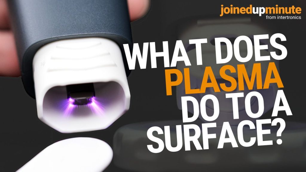 What does plasma do to a surface? JoinedUpMinute with Craig Geerthsen